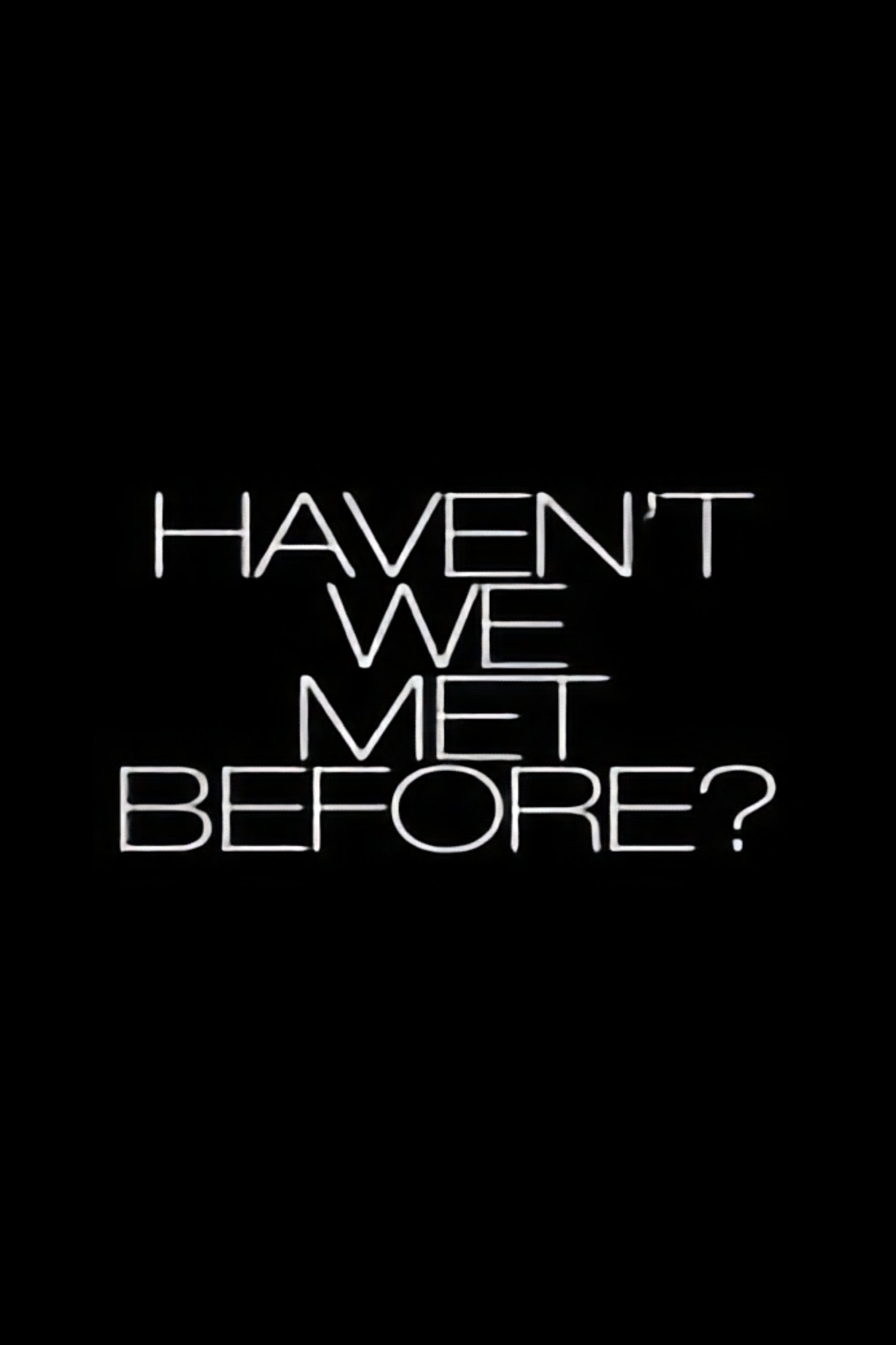 Постер Haven't We Met Before?